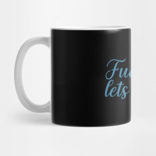 f--ck it lets drink Mug